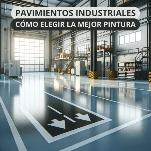 Cómo Elegir la Mejor Pintura para Pavimentos Industriales: Guía Completa